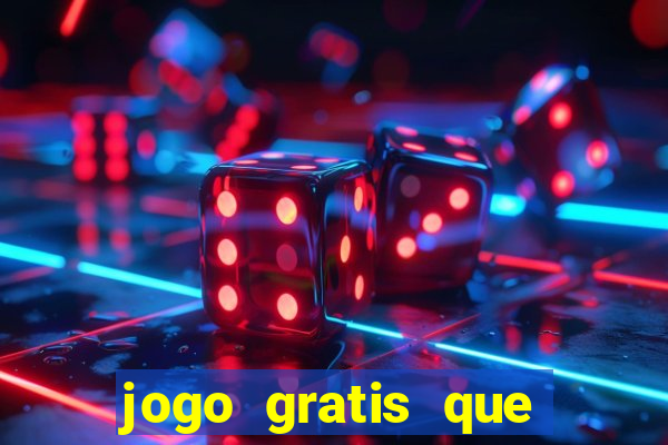 jogo gratis que ganha dinheiro